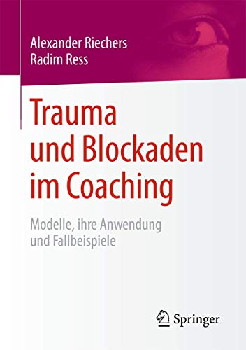 Trauma und Blockaden im Coaching: Modelle, ihre Anwendung und Fallbeispiele